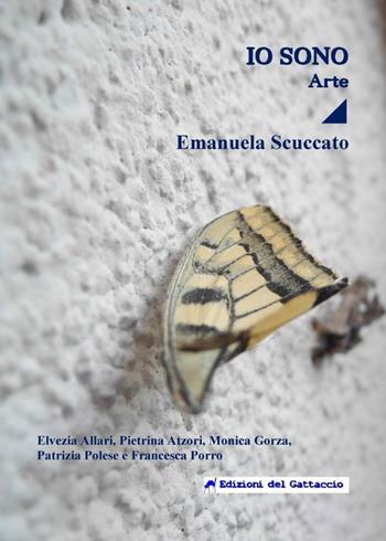 Io sono. Arte - Emanuela Scuccato - Libro Edizioni del Gattaccio 2017, Le donne | Libraccio.it