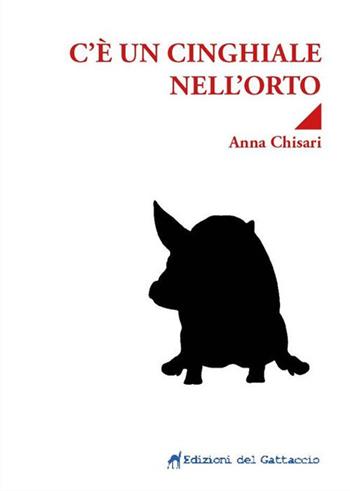 C'è un cinghiale nell'orto - Anna Chisari - Libro Edizioni del Gattaccio 2018, Il nostro maggio | Libraccio.it