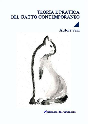 Teoria e pratica del gatto contemporaneo  - Libro Edizioni del Gattaccio 2019, Narrativa | Libraccio.it