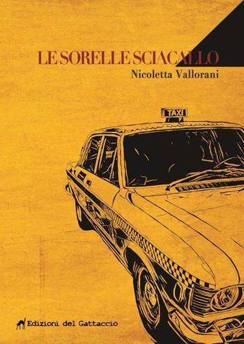 Le sorelle sciacallo - Nicoletta Vallorani - Libro Edizioni del Gattaccio 2017, Sdiario | Libraccio.it