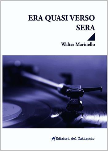 Era quasi verso sera - Walter Marinello - Libro Edizioni del Gattaccio 2018, Narrativa | Libraccio.it