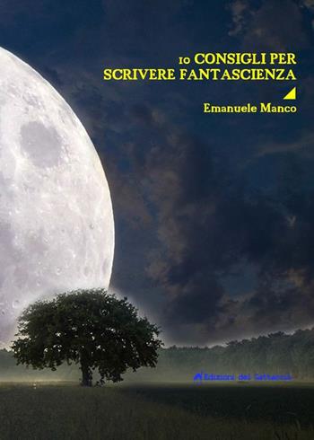 10 consigli per scrivere fantascienza - Emanuele Manco - Libro Edizioni del Gattaccio 2019 | Libraccio.it