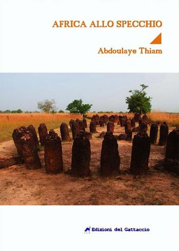L'Africa allo specchio. Un romanzo sullo shock culturale - Abdoulaye Thiam - Libro Edizioni del Gattaccio 2019, Viaggio e nomadità | Libraccio.it
