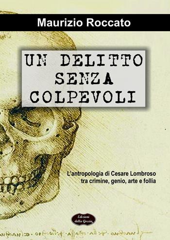 Un delitto senza colpevoli. L'antropologia di Cesare Lombroso tra crimine, genio, arte e follia - Maurizio Roccato - Libro Edizioni della Goccia 2015, Blu oltremare | Libraccio.it