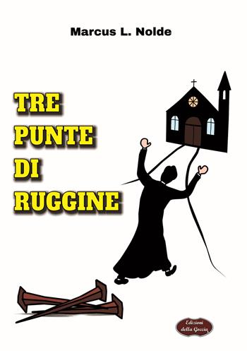 Tre punte di ruggine - Marcus L. Nolde - Libro Edizioni della Goccia 2015, Verde mela | Libraccio.it