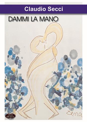 Dammi la mano - Claudio Secci - Libro Edizioni della Goccia 2015, Rosso pomodoro | Libraccio.it