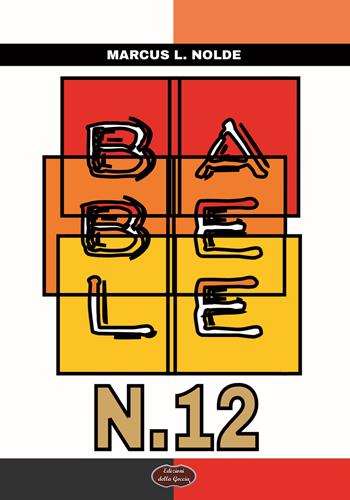 Babele n. 12 - Marcus L. Nolde - Libro Edizioni della Goccia 2015, Giallo grano | Libraccio.it