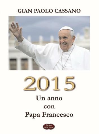 2015. Un anno con Papa Francesco - Gian Paolo Cassano - Libro Edizioni della Goccia 2016, Blu oltremare | Libraccio.it