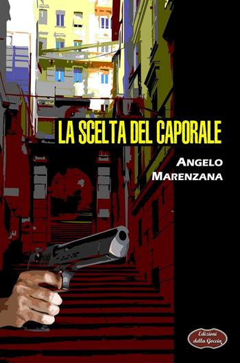 La scelta del caporale - Angelo Marenzana - Libro Edizioni della Goccia 2017, Nero inchiostro | Libraccio.it