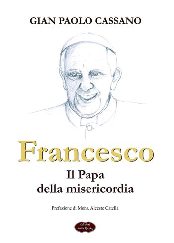 Francesco. Il papa della misericordia - Gian Paolo Cassano - Libro Edizioni della Goccia 2017, Blu oltremare | Libraccio.it