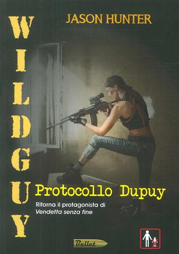Wildguy. Protocollo Dupuy - Jason Hunter - Libro Edizioni della Goccia 2017, Bullet | Libraccio.it