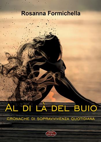 Al di là del buio - Rosanna Formichella - Libro Edizioni della Goccia 2018, Verde mela | Libraccio.it