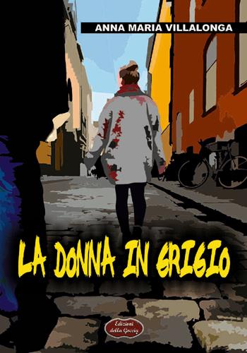 La donna in grigio - Anna Maria Villalonga - Libro Edizioni della Goccia 2018, Nero inchiostro | Libraccio.it