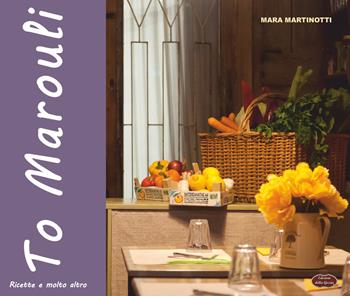 To Marouli. Ricette e molto altro - Mara Martinotti - Libro Edizioni della Goccia 2018, Cook hat | Libraccio.it