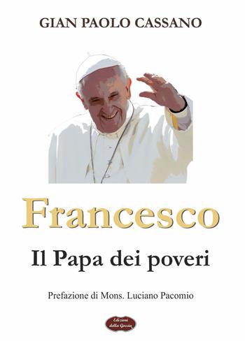 Francesco. Il papa dei poveri - Gian Paolo Cassano - Libro Edizioni della Goccia 2018, Blu oltremare | Libraccio.it