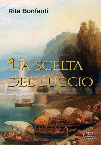 La scelta del luccio - Rita Bonfanti - Libro Edizioni della Goccia 2019, Giallo grano | Libraccio.it