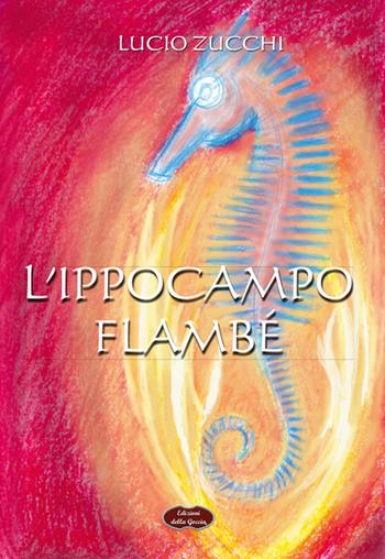 L' ippocampo. Flambé - Lucio Zucchi - Libro Edizioni della Goccia 2020, Giallo grano | Libraccio.it
