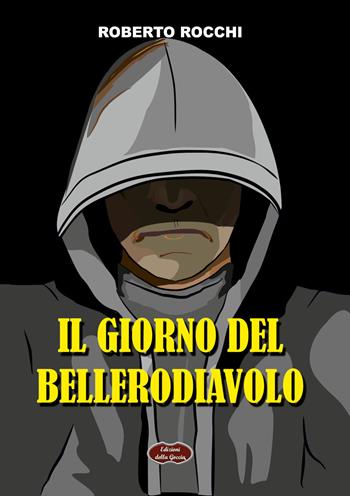 Il giorno del Bellerodiavolo - Roberto Rocchi - Libro Edizioni della Goccia 2021, Nero inchiostro | Libraccio.it