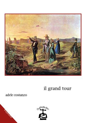 Il grand tour - Adele Costanzo - Libro Chi Più Ne Art Edizioni 2015 | Libraccio.it