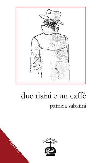 Due risini e un caffè - Patrizia Sabatini - Libro Chi Più Ne Art Edizioni 2015 | Libraccio.it