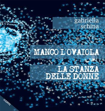 Manco l'ovaiola-La stanza delle donne - Gabriella Schina - Libro Chi Più Ne Art Edizioni 2016 | Libraccio.it