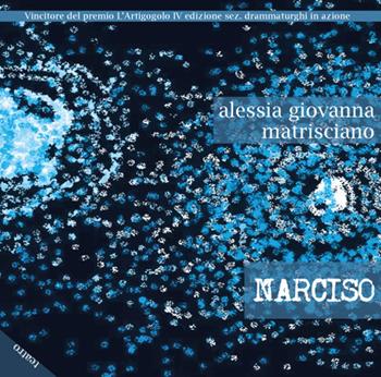 Narciso - Alessia Giovanna Matrisciano - Libro Chi Più Ne Art Edizioni 2019 | Libraccio.it