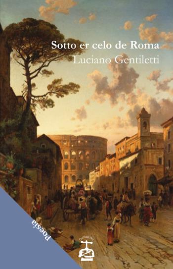 Sotto er celo de Roma - Luciano Gentiletti - Libro Chi Più Ne Art Edizioni 2019 | Libraccio.it