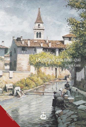 Ovunque ma non qui - Ivana Gini - Libro Chi Più Ne Art Edizioni 2019 | Libraccio.it