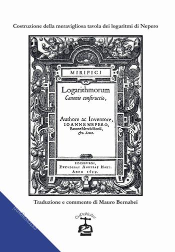 Costruzione della meravigliosa tavola dei logaritmi. Testo latino a fronte - Nepero - Libro Chi Più Ne Art Edizioni 2019 | Libraccio.it