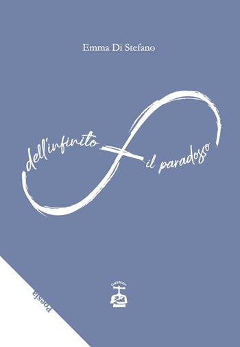 Dell'infinito il paradosso - Emma Di Stefano - Libro Chi Più Ne Art Edizioni 2020 | Libraccio.it