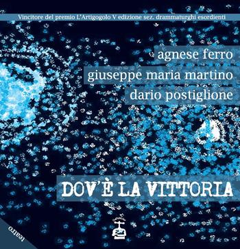 Dov'è la vittoria - Agnese Ferro, Giuseppe Maria Martino, Dario Postiglione - Libro Chi Più Ne Art Edizioni 2020 | Libraccio.it