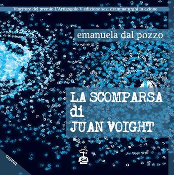 La scomparsa di Juan Voight - Emanuela Dal Pozzo - Libro Chi Più Ne Art Edizioni 2020 | Libraccio.it