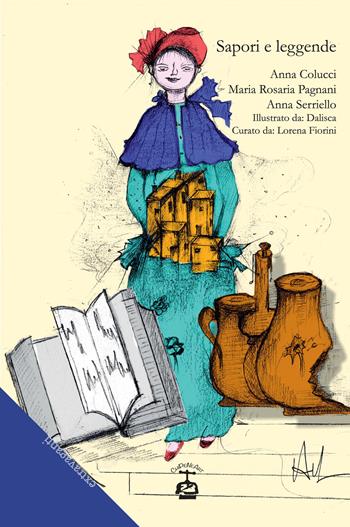 Sapori e leggende - Anna Colucci, Maria Rosaria Pagnani, Anna Serriello - Libro Chi Più Ne Art Edizioni 2020 | Libraccio.it