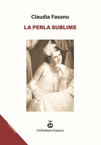 La perla sublime - Claudia Fasano - Libro Chi Più Ne Art Edizioni 2021 | Libraccio.it