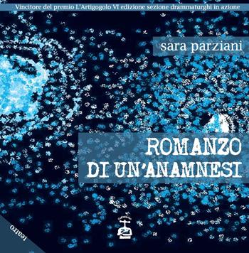 Romanzo di un'anamnesi - Sara Parziani - Libro Chi Più Ne Art Edizioni 2021 | Libraccio.it