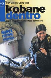 Kobane dentro. Diario di guerra sulla difesa del Rojava