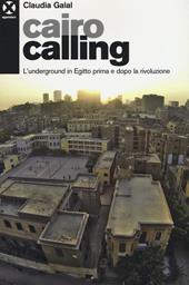 Cairo calling. L'underground in Egitto prima e dopo la rivoluzione