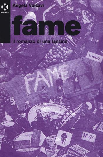 Fame. Il romanzo di una fanzine - Angela Valcavi - Libro Agenzia X 2017 | Libraccio.it