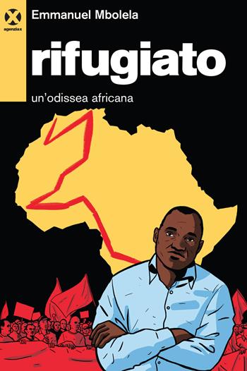 Rifugiato. Un'odissea africana - Emmanuel Mbolela - Libro Agenzia X 2018 | Libraccio.it