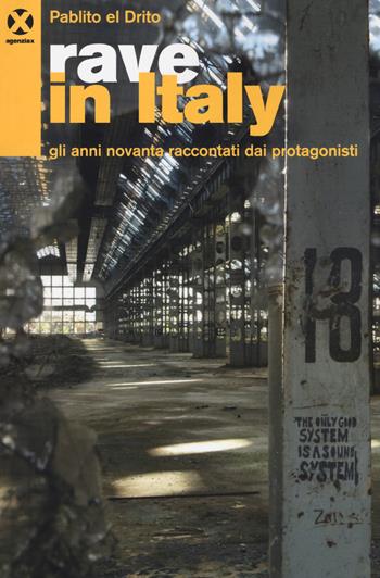 Rave in Italy. Gli anni Novanta raccontati dai protagonisti - Pablito el Drito - Libro Agenzia X 2018 | Libraccio.it