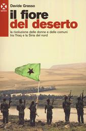 Il fiore del deserto. La rivoluzione delle donne e delle comuni tra l'Iraq e la Siria del nord