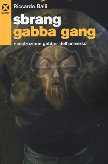 Sbrang gabba gang! - Riccardo Balli - Libro Agenzia X 2019 | Libraccio.it