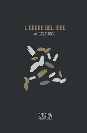 L'odore del riso - Angelo Ricci - Libro Antonio Tombolini Editore 2018, Officina Marziani | Libraccio.it