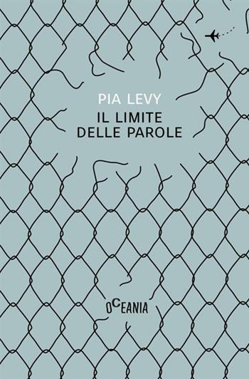 Il limite delle parole - Pia Levy - Libro Antonio Tombolini Editore 2017, Oceania | Libraccio.it