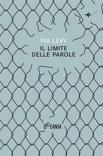 Il limite delle parole - Pia Levy - Libro Antonio Tombolini Editore 2017, Oceania | Libraccio.it