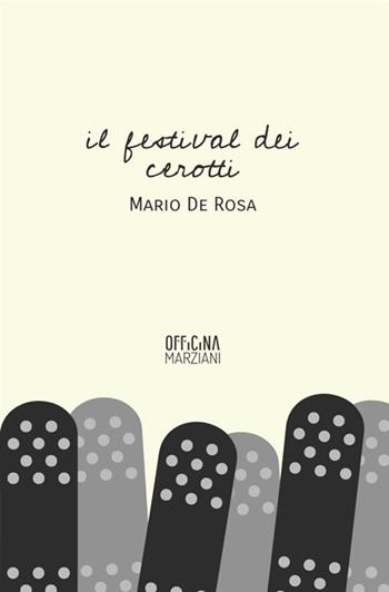 Il festival dei cerotti - Mario De Rosa - Libro Antonio Tombolini Editore 2018, Officina Marziani | Libraccio.it