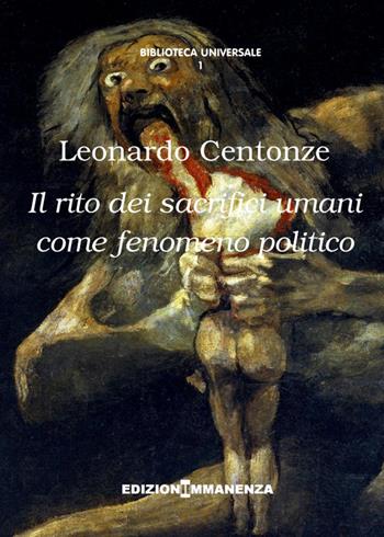 Il rito dei sacrifici umani come fenomeno politico - Leonardo Centonze - Libro Edizioni Immanenza 2014, Biblioteca universale | Libraccio.it