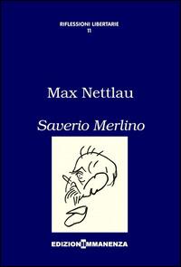 Saverio Merlino - Marx Nettlau - Libro Edizioni Immanenza 2014, Riflessioni libertarie | Libraccio.it