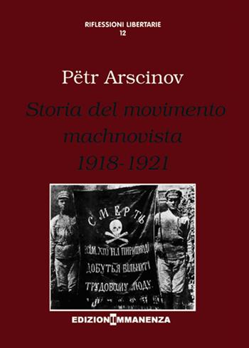 Storia del movimento machnovista (1918-1921) - Petr Arscinov - Libro Edizioni Immanenza 2015, Riflessioni libertarie | Libraccio.it