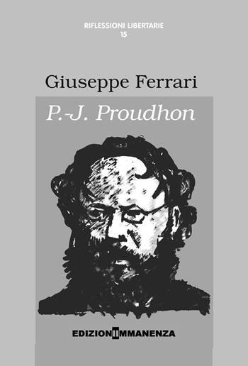 P.-J. Proudhon - Giuseppe Ferrari - Libro Edizioni Immanenza 2015, Riflessioni libertarie | Libraccio.it
